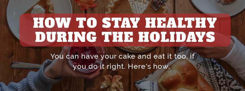 How to Stay Healthy During the Holidays